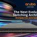【新聞稿圖片】20211022_Aruba推出全新交換器產品，引領次世代創新的網路架構